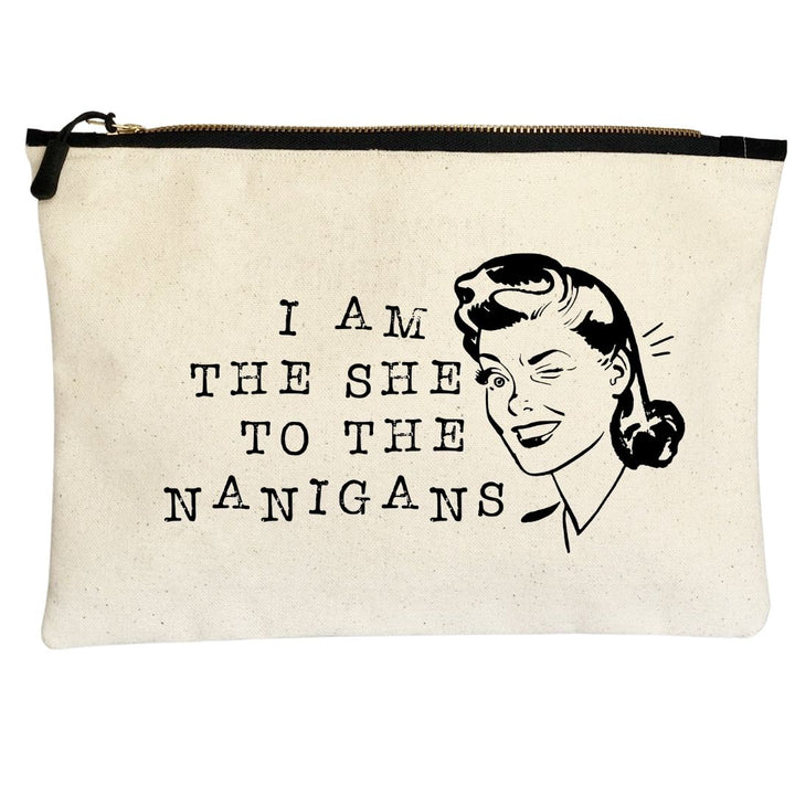 i am the she to the nanigans - canvas zip bag