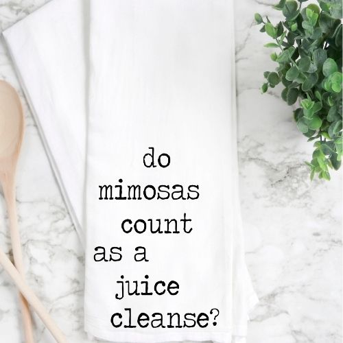 mimosas are a juice cleanse, right? - humorous tea, bar and kitchen towel LG