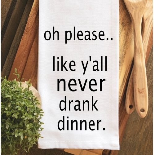 like you never drank dinner - humorous bar kitchen towel