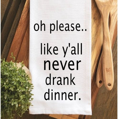 like you never drank dinner - humorous bar kitchen towel