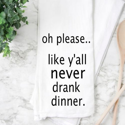 like you never drank dinner - humorous bar kitchen towel