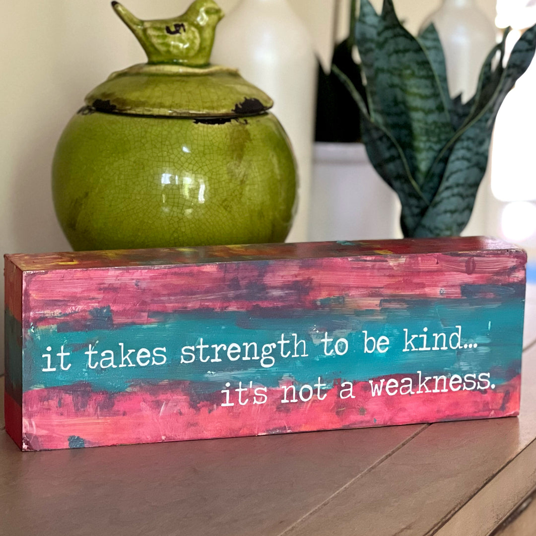 it takes strength to be kind - wood panel art