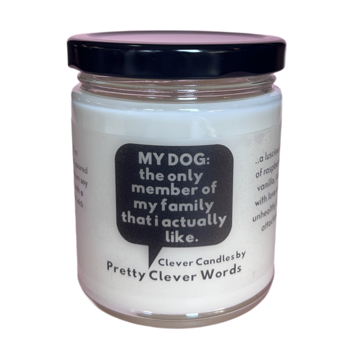my dog is the only family member that I like word bubble - raspberry vanilla candle