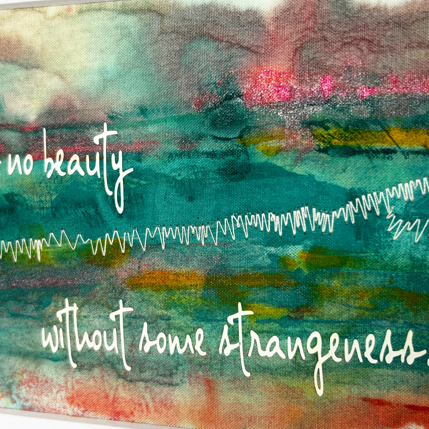there is no beauty without some strangeness - painted art print
