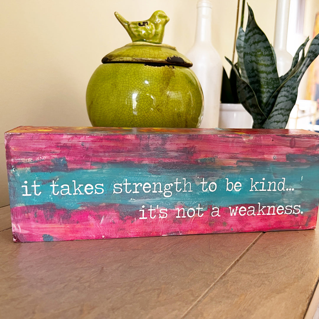 it takes strength to be kind - wood panel art