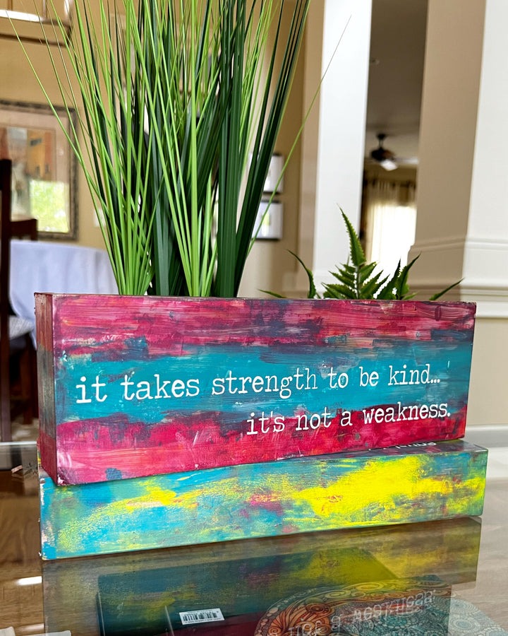 it takes strength to be kind - wood panel art