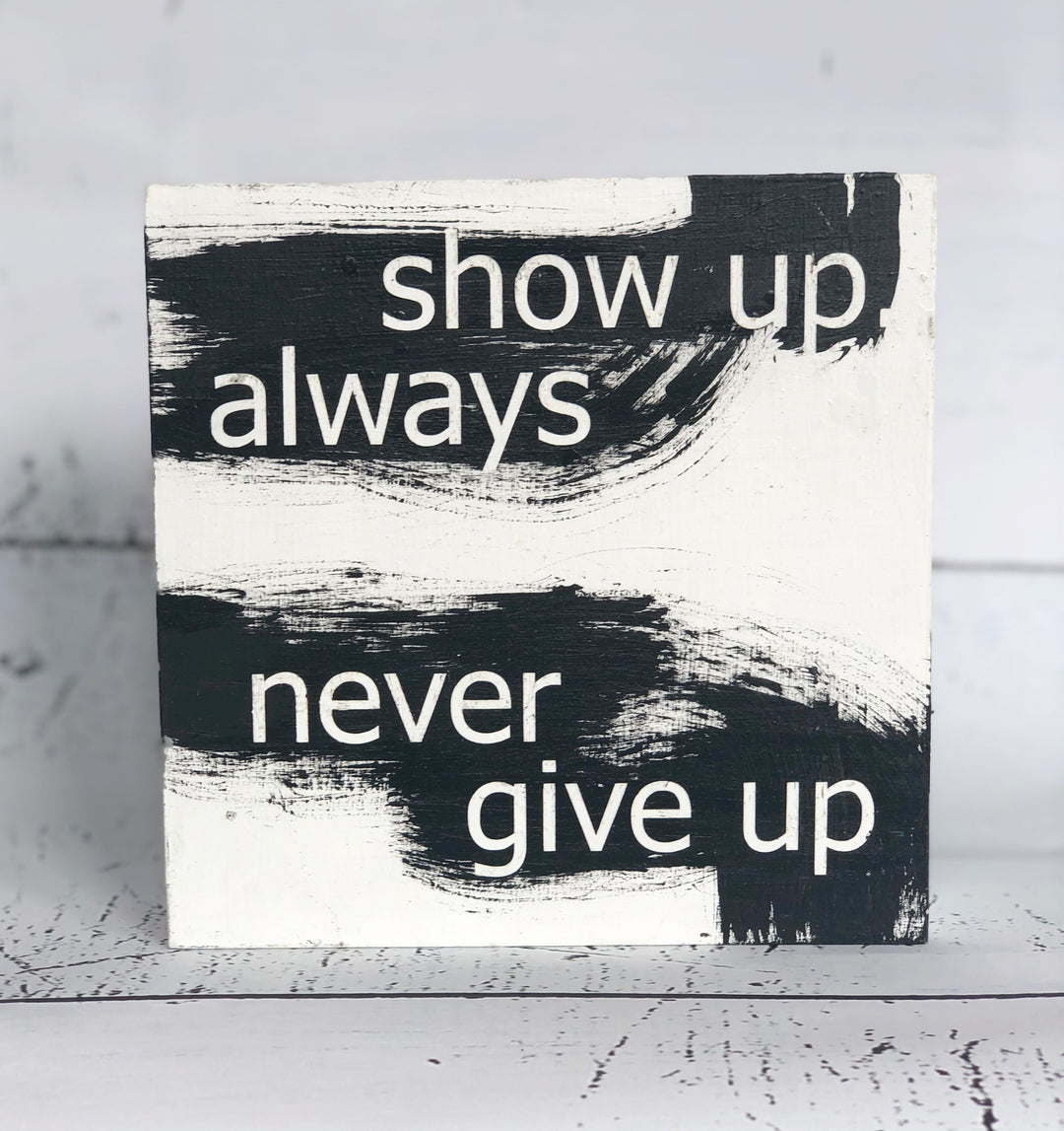 always show up..never give up - wood panel art