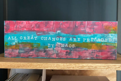 all great changes are preceded by chaos - wood panel art