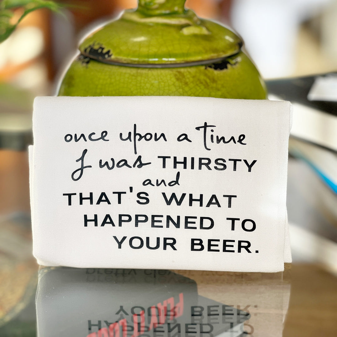 i was thirsty and that's what happened to your beer - humorous bar kitchen towel SM