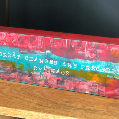 all great changes are preceded by chaos - wood panel art