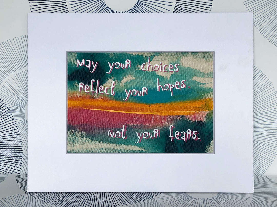 may your choices reflect your hopes - painted art print