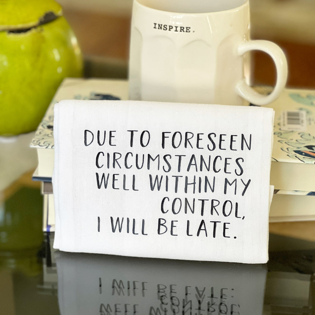 due to foreseen circumstances i will be late - humorous bar kitchen towel SM