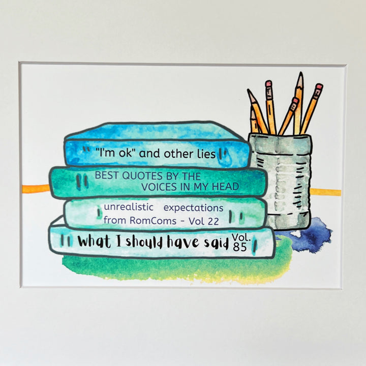 print of a book stack and a pencil holder. book titles include, "I'm ok and other lies" "Best Quotes by the voices in my head" "unrealistic expectations from Rom Coms Volume 22" " what I should have said Volume 85"  