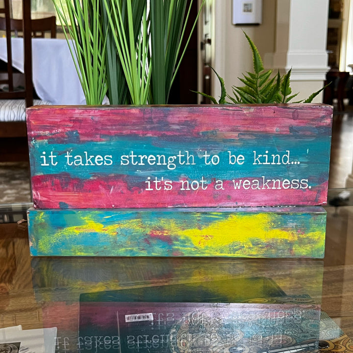 it takes strength to be kind - wood panel art