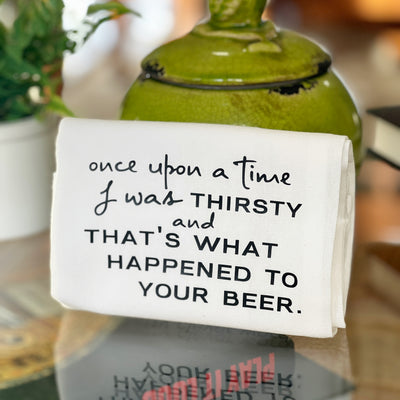 i was thirsty and that's what happened to your beer - humorous bar kitchen towel SM