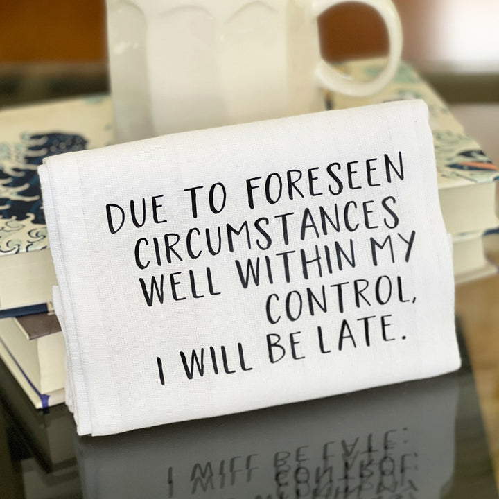 due to foreseen circumstances i will be late - humorous bar kitchen towel SM