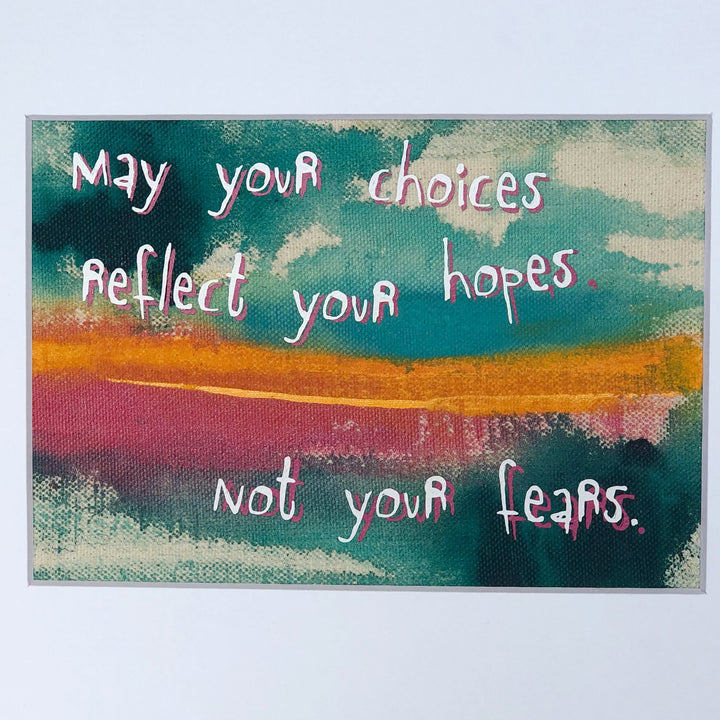 may your choices reflect your hopes - painted art print