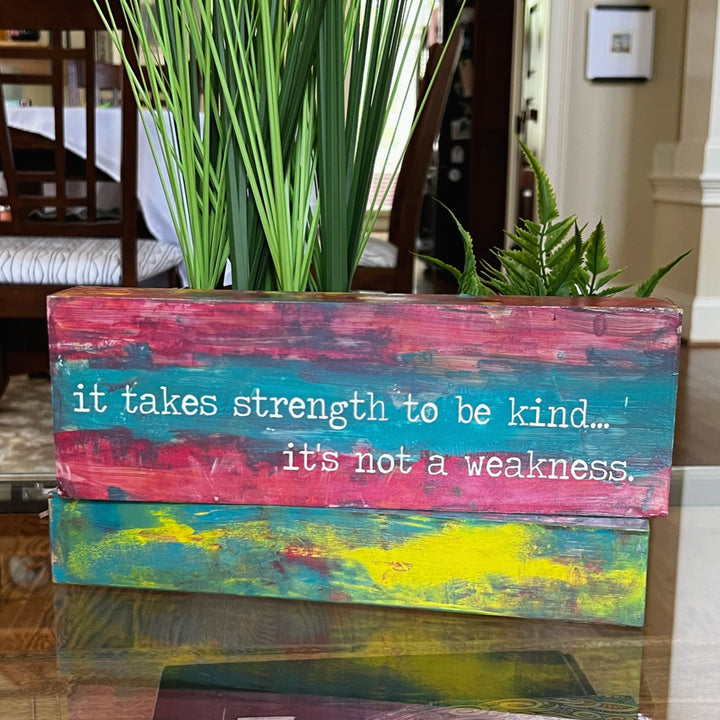 it takes strength to be kind - wood panel art