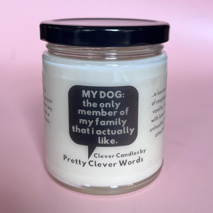 my dog is the only family member that I like word bubble - raspberry vanilla candle
