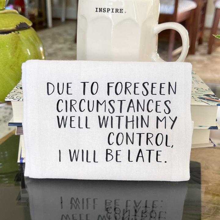 due to foreseen circumstances i will be late - humorous bar kitchen towel SM