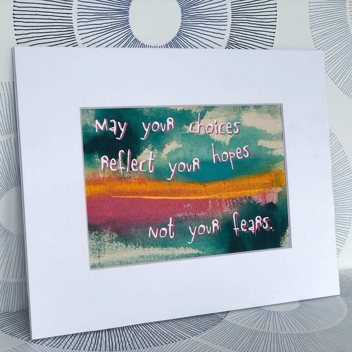 may your choices reflect your hopes - painted art print