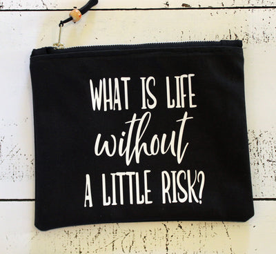 what is life without a little risk - canvas zip bag