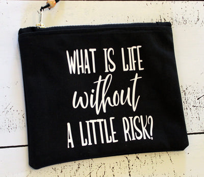 what is life without a little risk - canvas zip bag