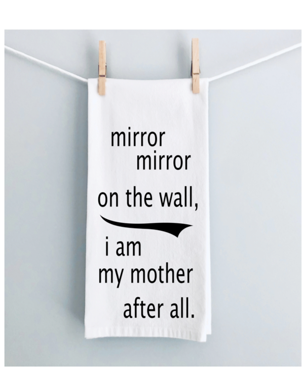 mirror, mirror..i am my mother after all - humorous tea, bar and kitchen towel LG