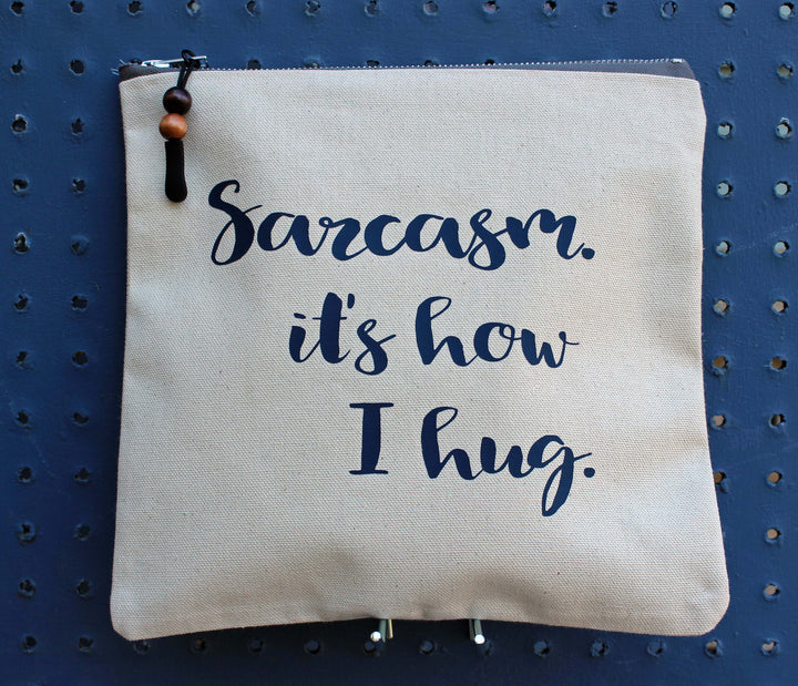 sarcasm is how i hug - zip money bag - Pretty Clever Words