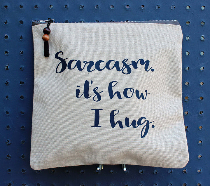 sarcasm is how i hug - zip money bag - Pretty Clever Words