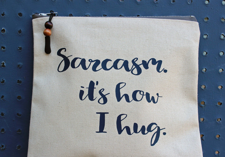 sarcasm is how i hug - zip money bag - Pretty Clever Words