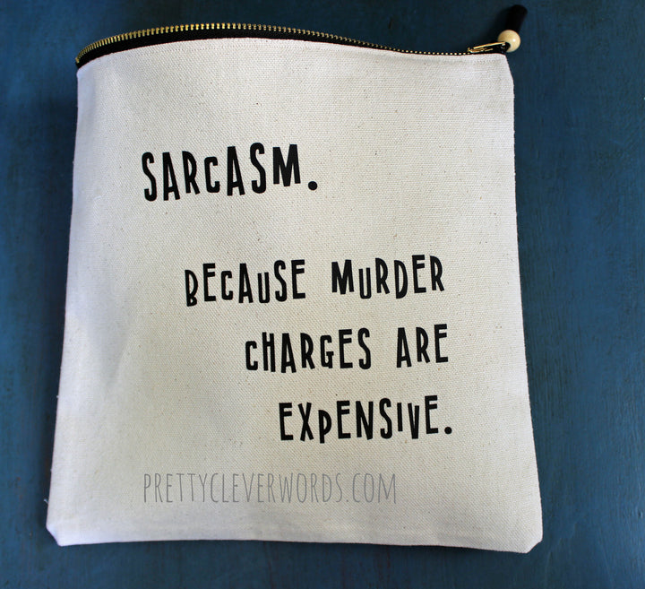 sarcasm...because murder is expensive - zip money bag - Pretty Clever Words