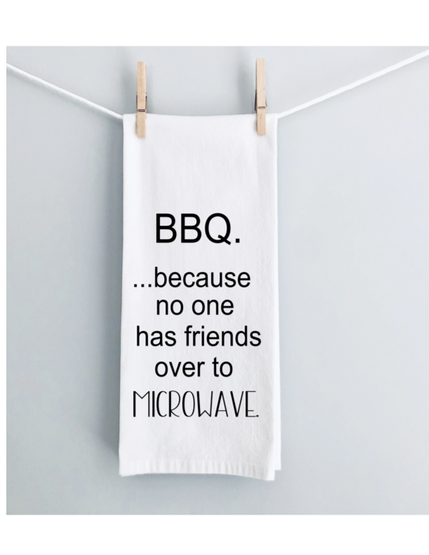 BBQ- because no one has friends over to microwave - humorous bar, tea and kitchen towel LG