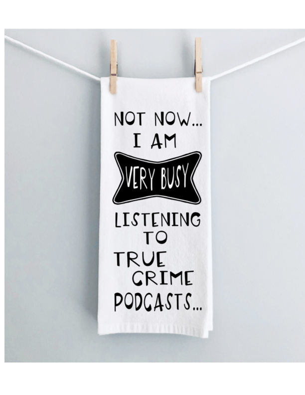 not now, i'm listening to true crime podcasts - humorous tea kitchen towel LG