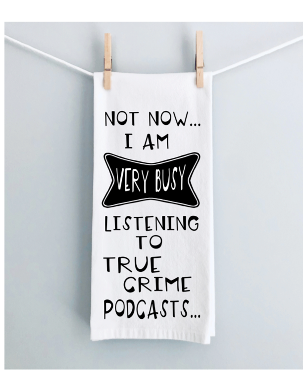 not now, i'm listening to true crime podcasts - humorous tea kitchen towel LG